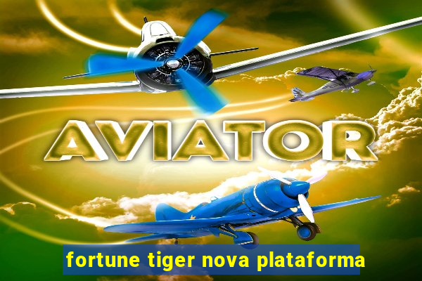 fortune tiger nova plataforma